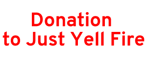 Donation to Just Yell Fire